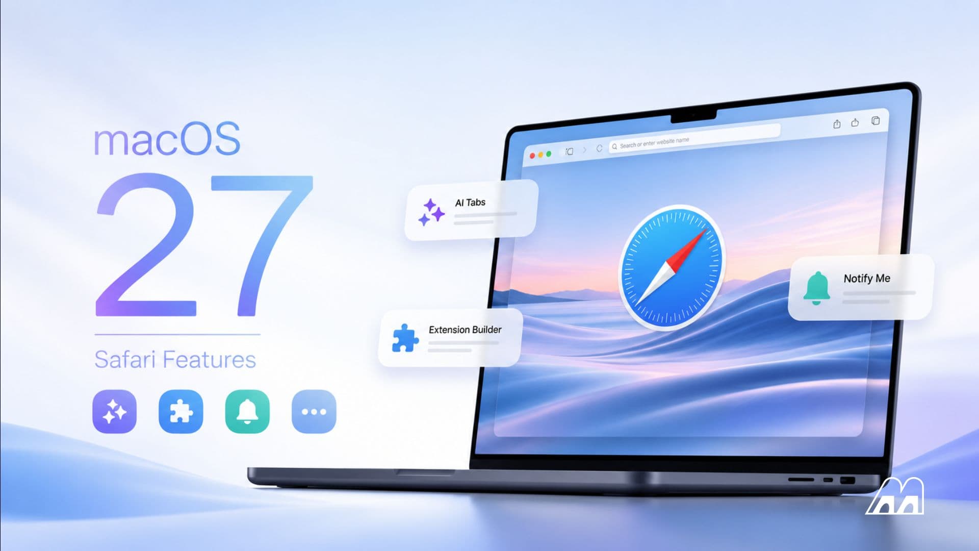 macOS 27 Safari Features: AI Tabs, Extension Builder, Notify Me, and More
